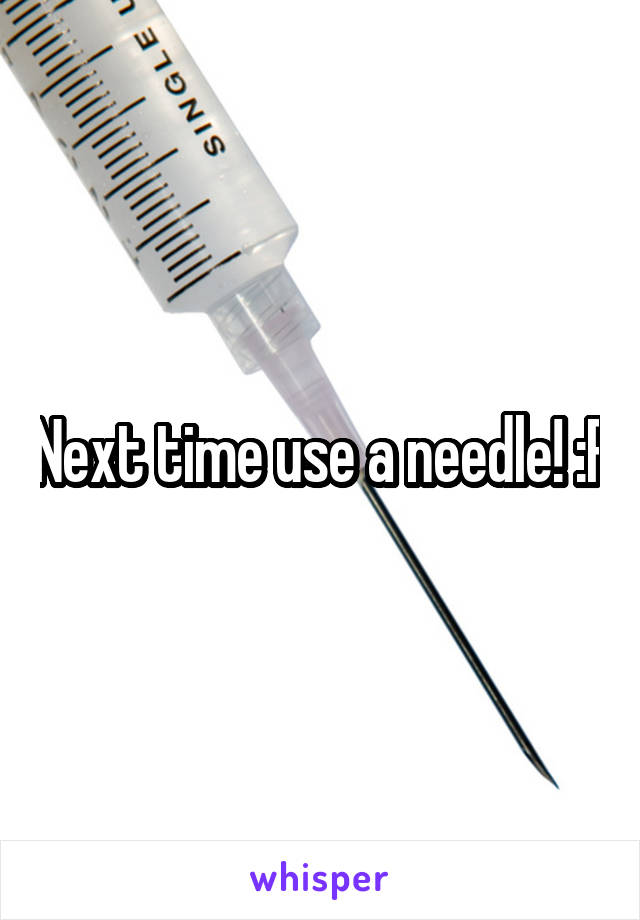 Next time use a needle! :P