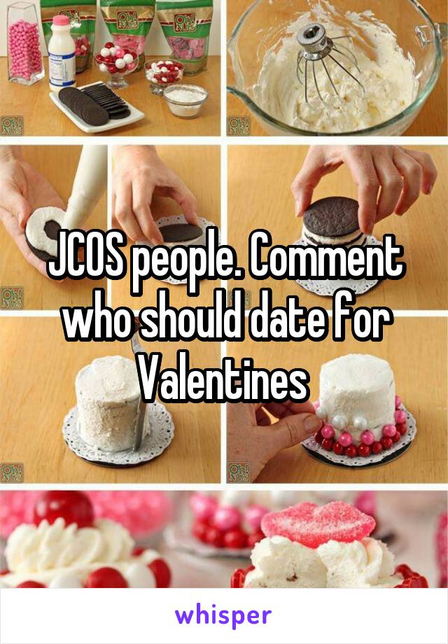 JCOS people. Comment who should date for Valentines 