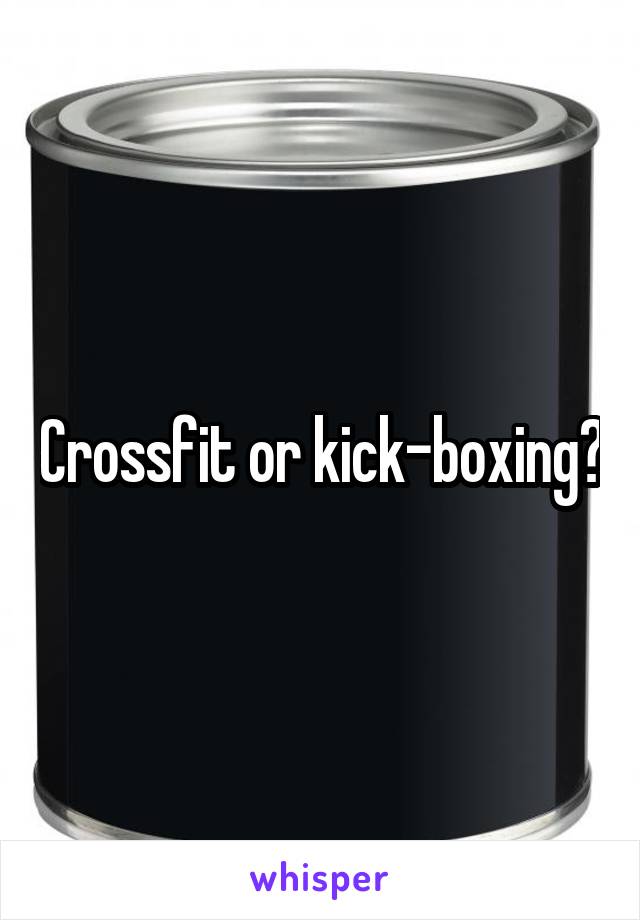 Crossfit or kick-boxing?