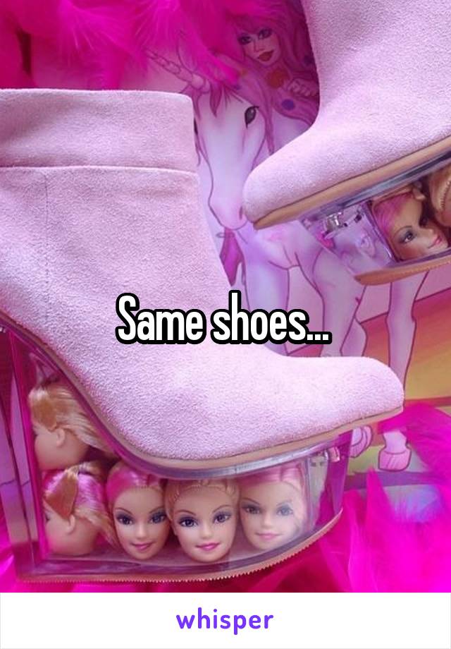 Same shoes... 