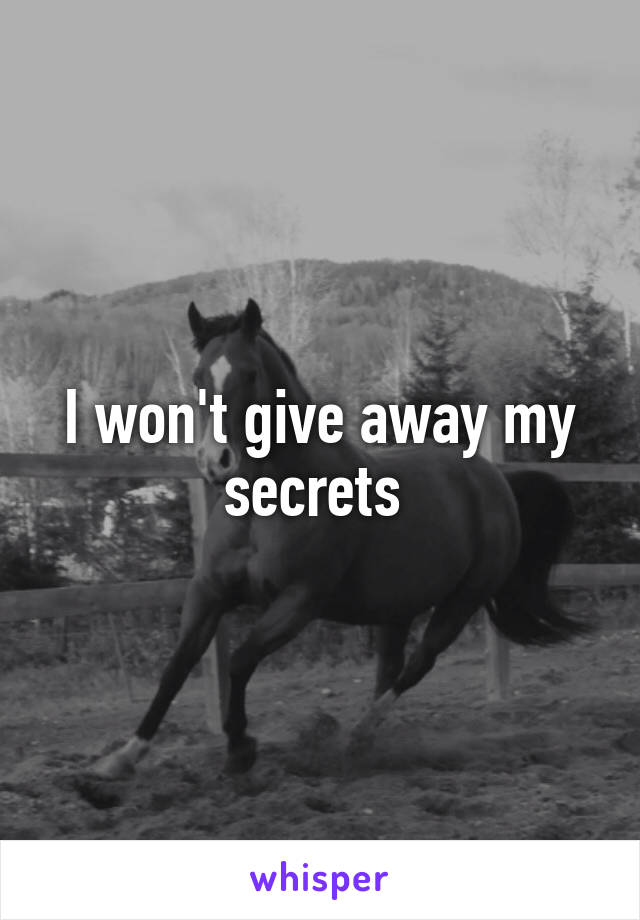 I won't give away my secrets 