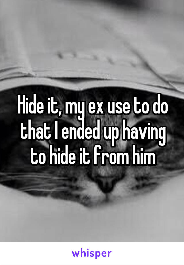 Hide it, my ex use to do that I ended up having to hide it from him