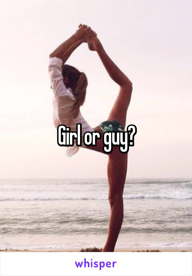 Girl or guy?