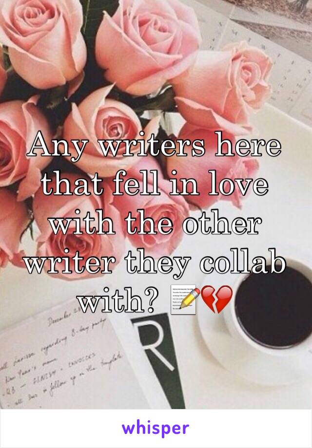 Any writers here that fell in love with the other writer they collab with? 📝💔