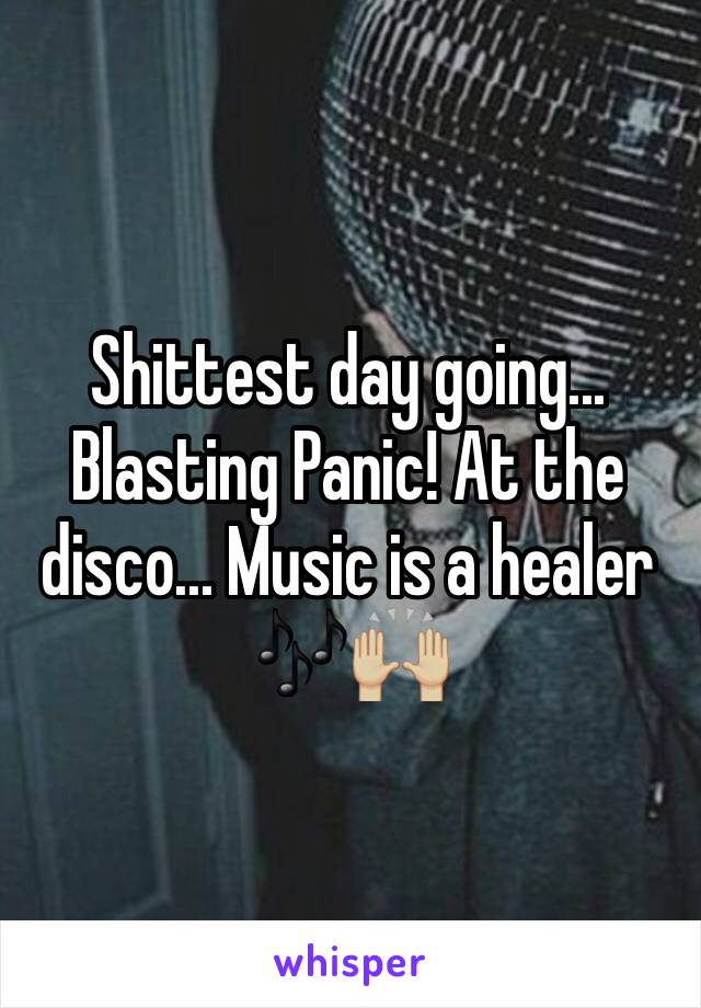 Shittest day going... Blasting Panic! At the disco... Music is a healer 🎶🙌🏼