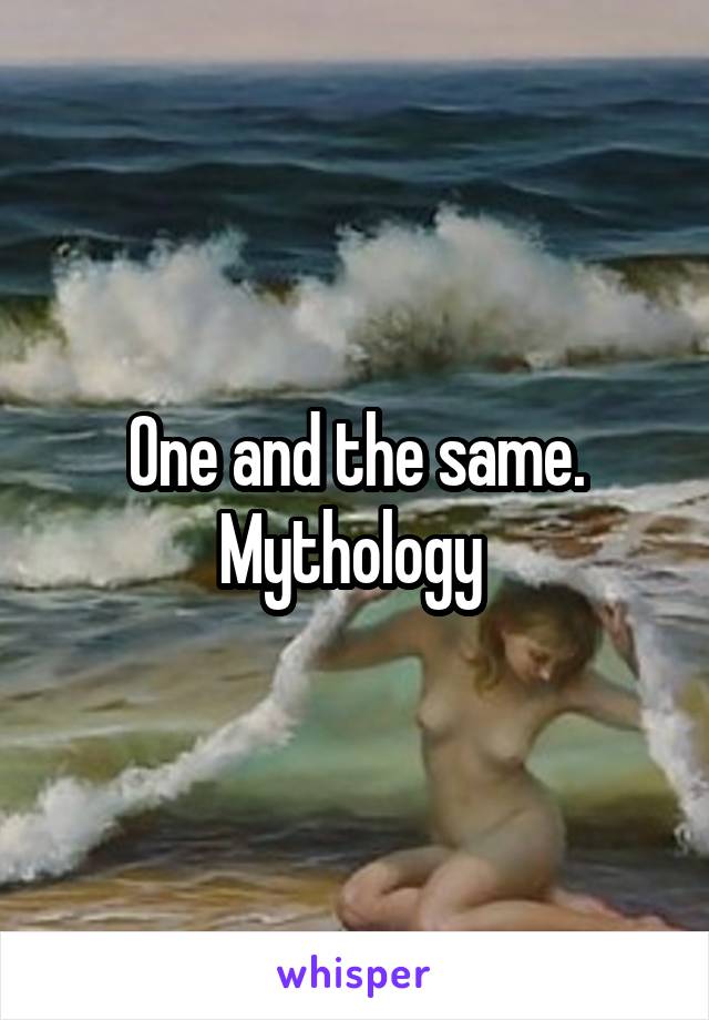 One and the same. Mythology 