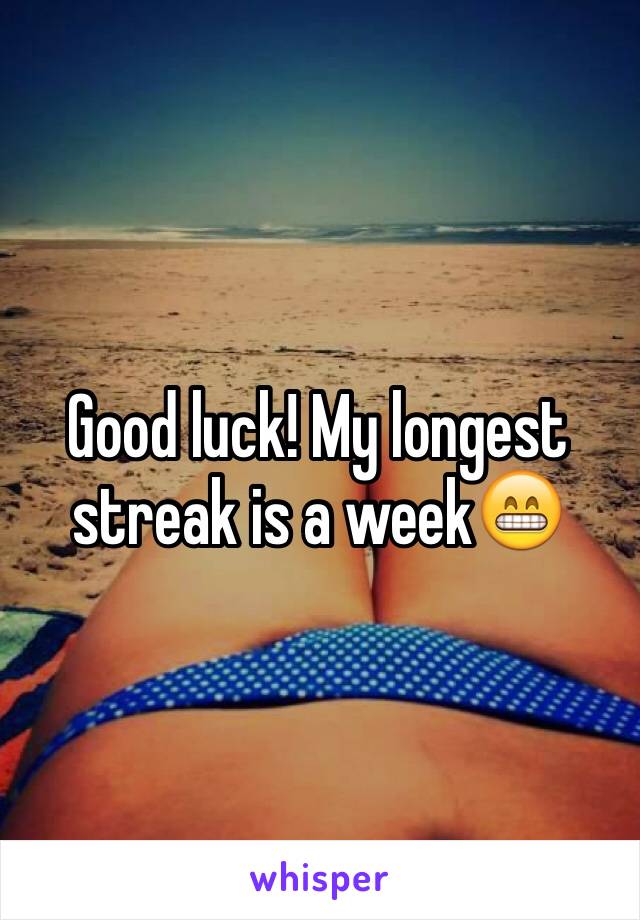 Good luck! My longest streak is a week😁