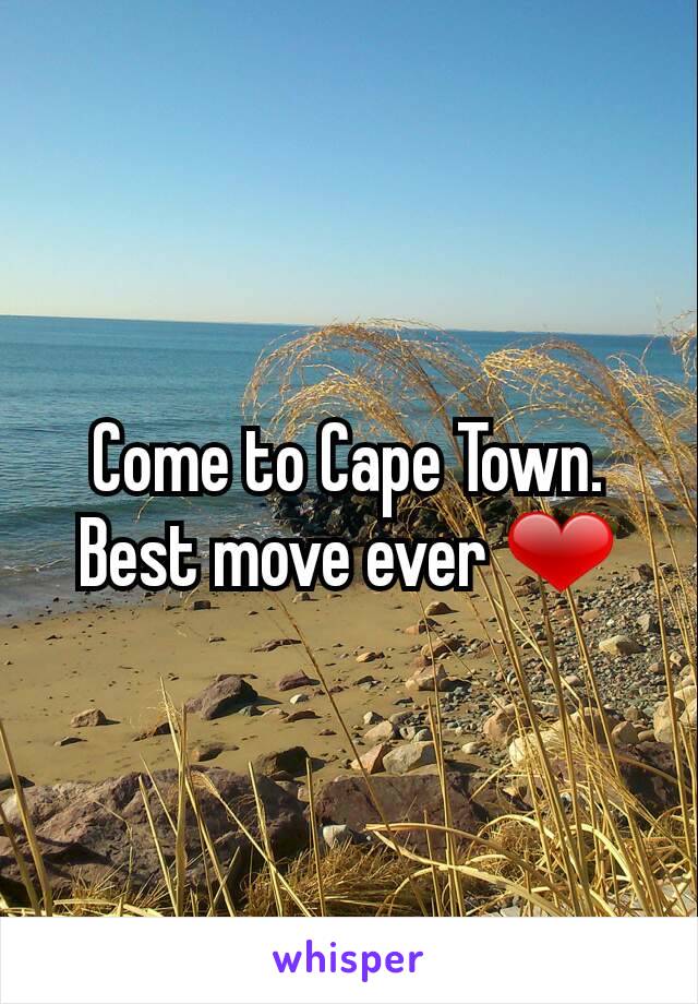 Come to Cape Town. Best move ever ❤