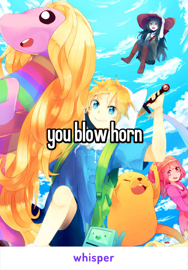 you blow horn