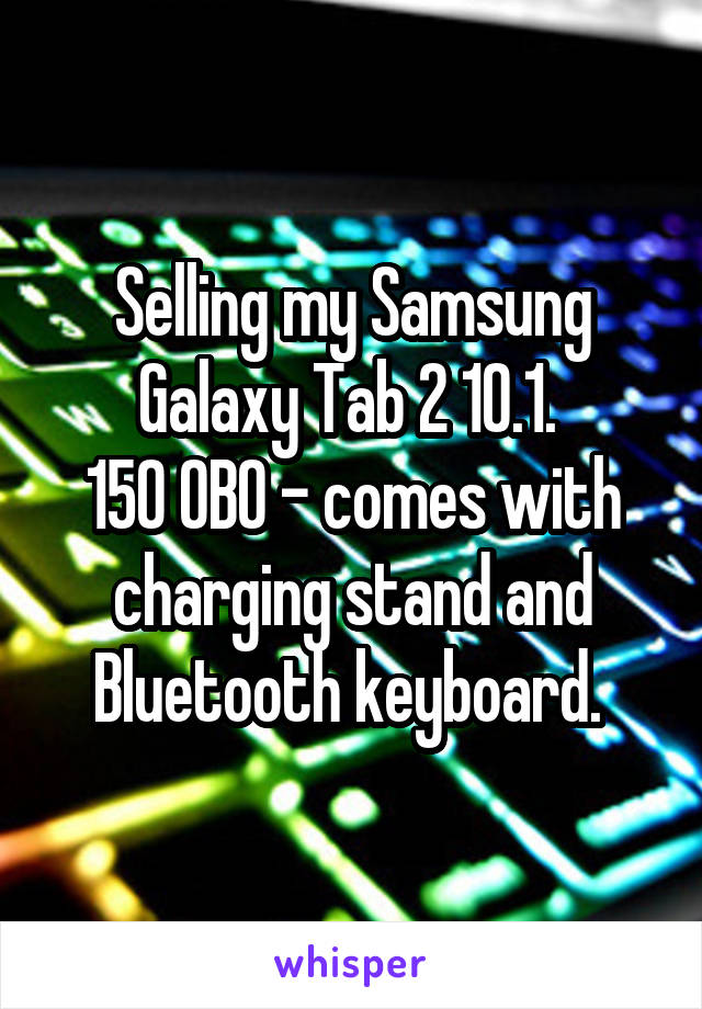 Selling my Samsung Galaxy Tab 2 10.1. 
150 OBO - comes with charging stand and Bluetooth keyboard. 