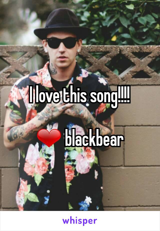 I love this song!!!!

❤ blackbear