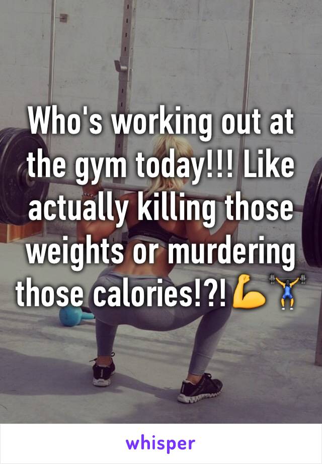 Who's working out at the gym today!!! Like actually killing those weights or murdering those calories!?!💪🏋