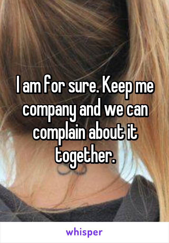 I am for sure. Keep me company and we can complain about it together.