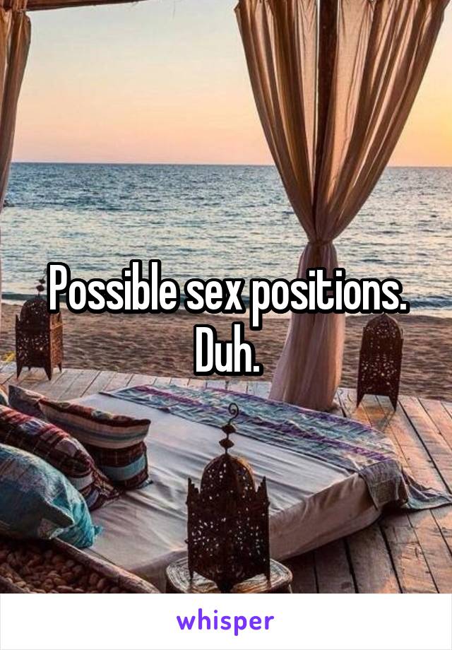 Possible sex positions.
Duh.