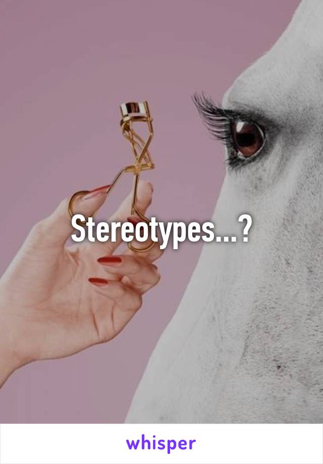 Stereotypes...?