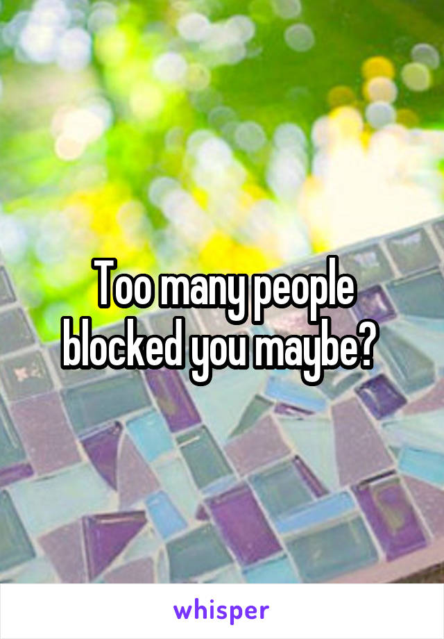 Too many people blocked you maybe? 