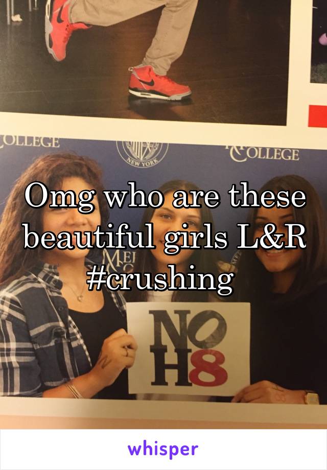 Omg who are these beautiful girls L&R
#crushing 