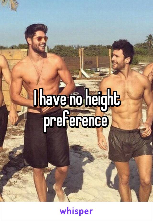 I have no height preference 