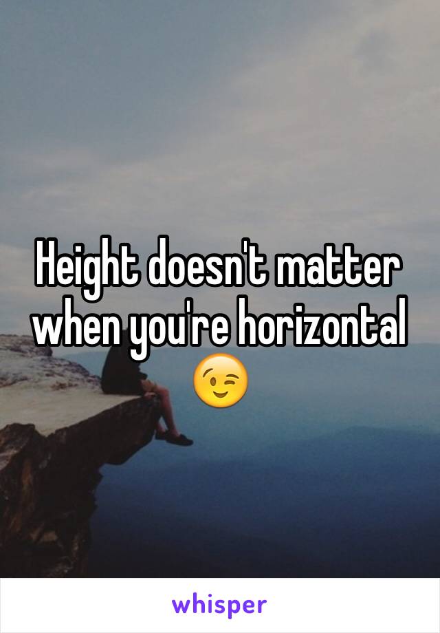 Height doesn't matter when you're horizontal 😉