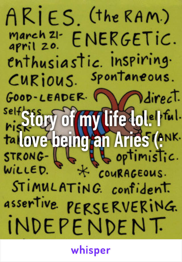 Story of my life lol. I love being an Aries (: