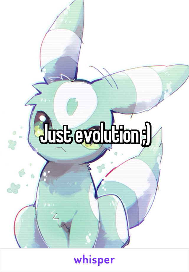 Just evolution ;)