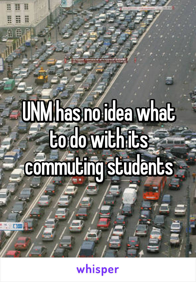 UNM has no idea what to do with its commuting students