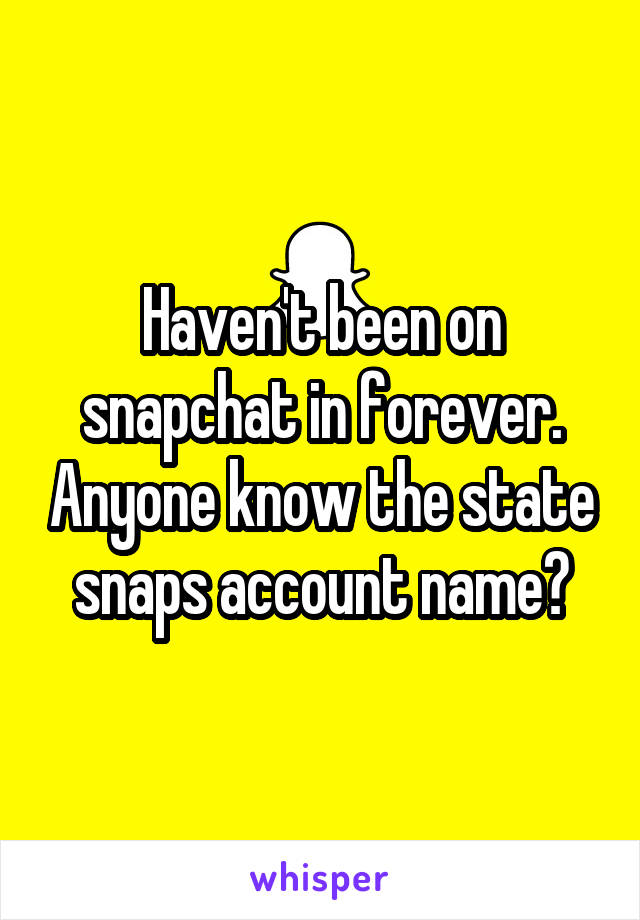 Haven't been on snapchat in forever. Anyone know the state snaps account name?