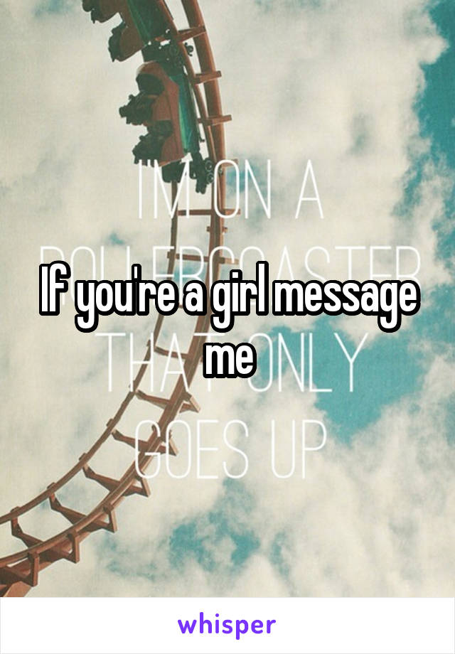 If you're a girl message me