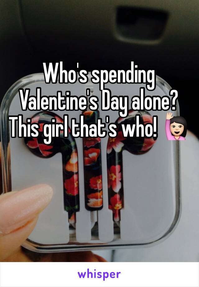Who's spending Valentine's Day alone? This girl that's who! 🙋🏻