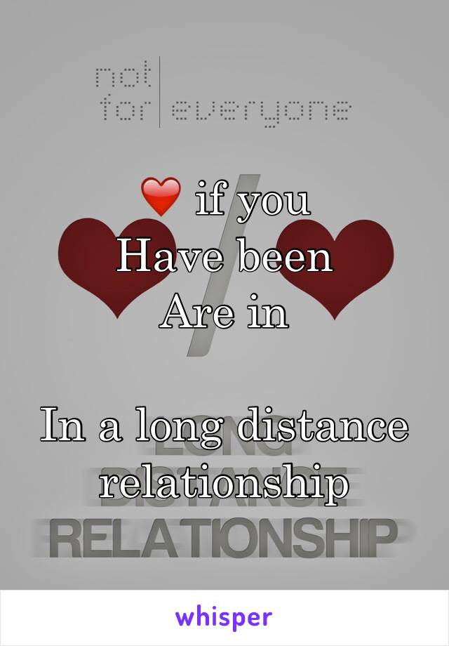 ❤️ if you
Have been
Are in

In a long distance relationship
