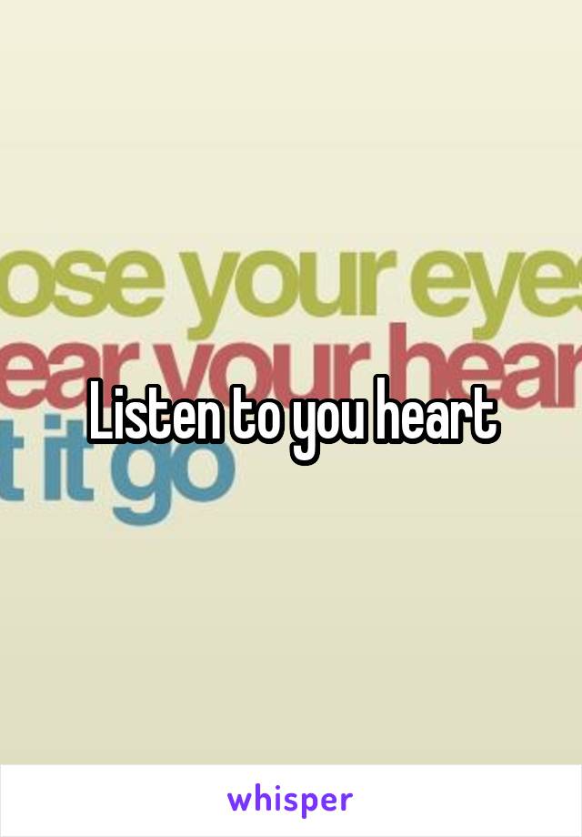 Listen to you heart