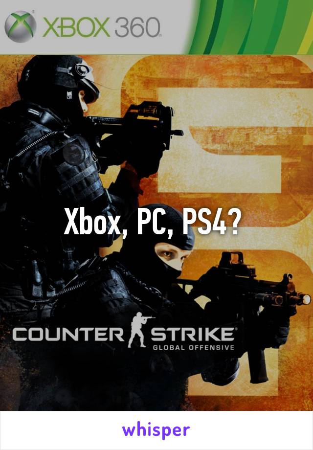 Xbox, PC, PS4? 