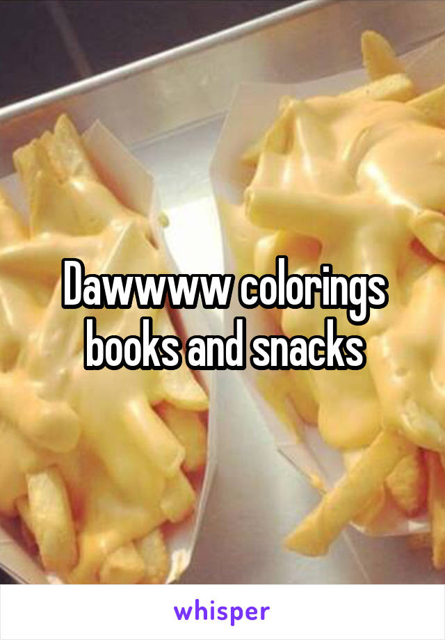 Dawwww colorings books and snacks