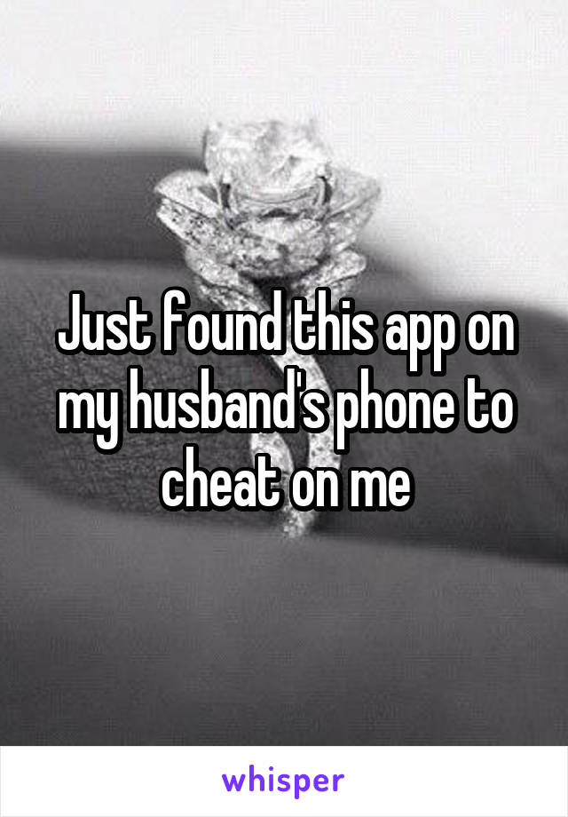 Just found this app on my husband's phone to cheat on me