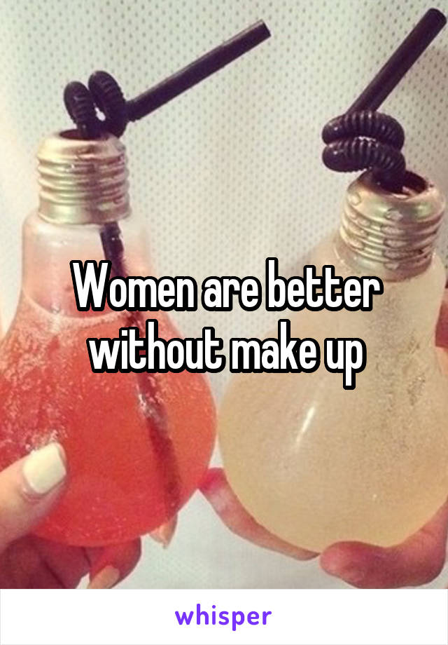 Women are better without make up