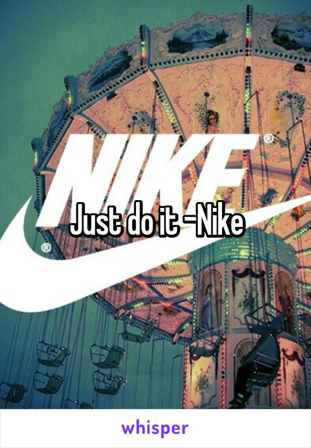 Just do it -Nike