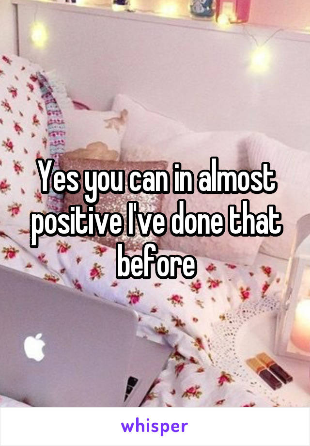 Yes you can in almost positive I've done that before