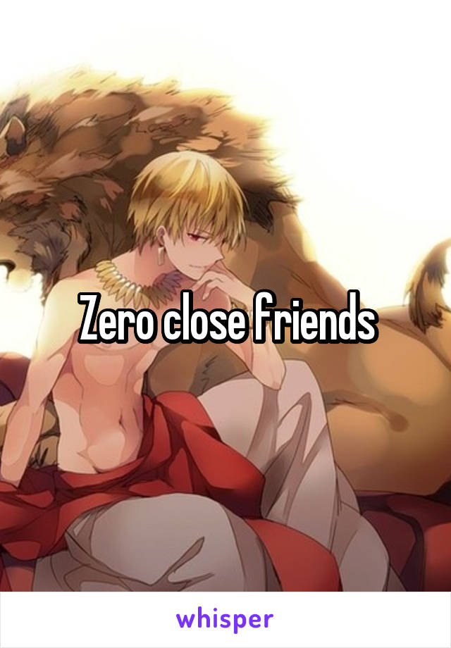 Zero close friends