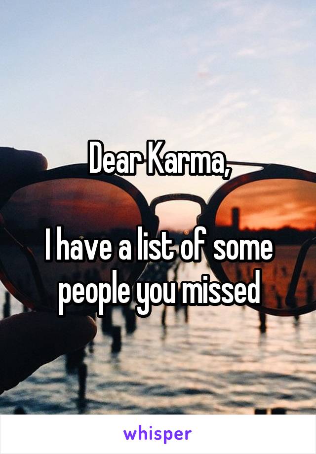 Dear Karma,

I have a list of some people you missed