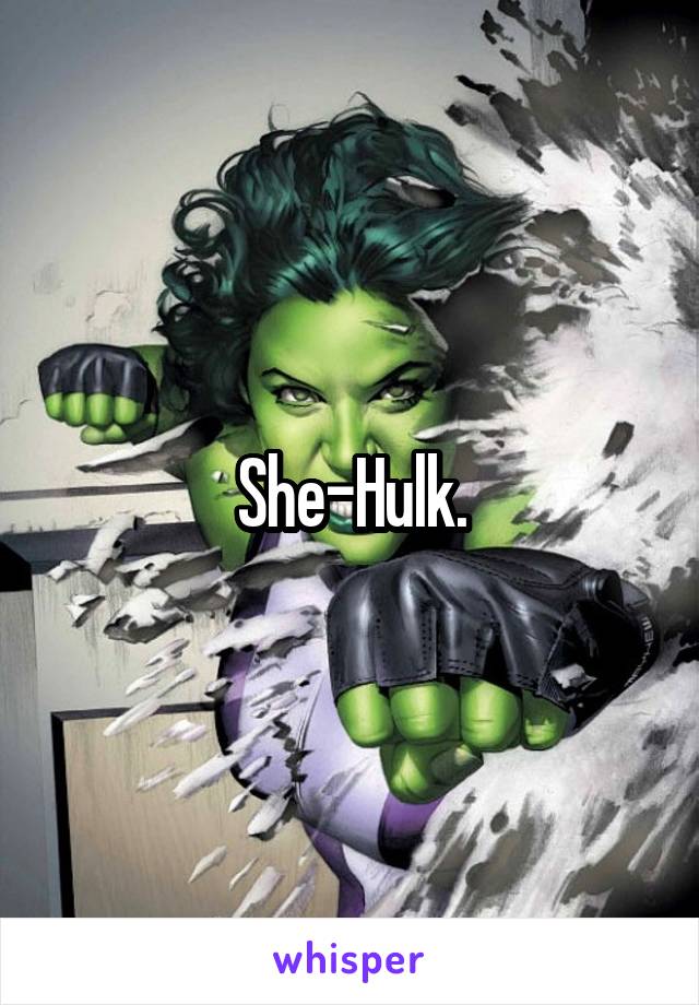 She-Hulk.