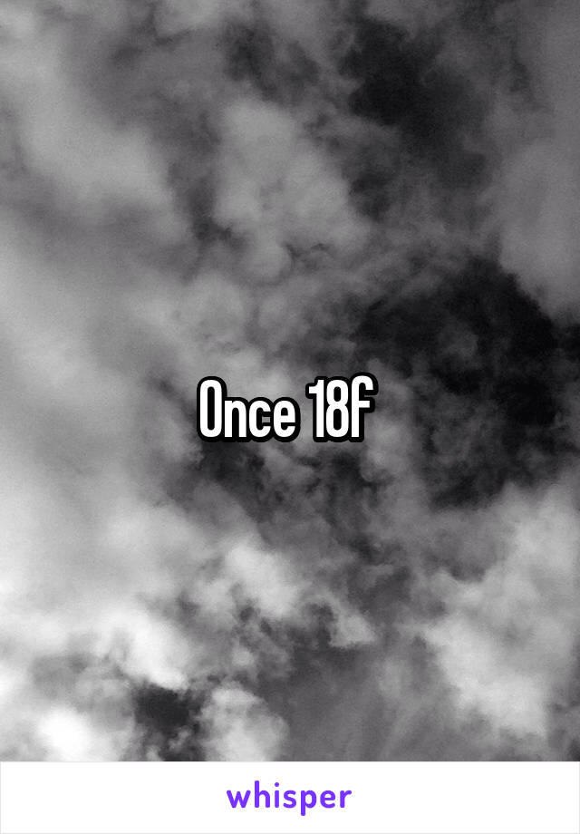 Once 18f 