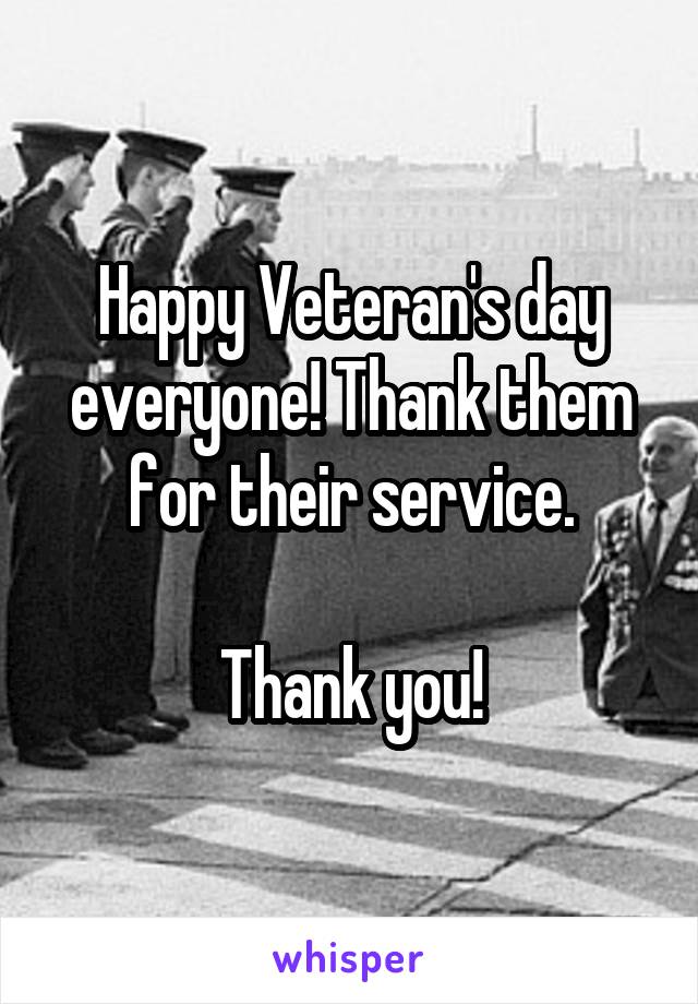 Happy Veteran's day everyone! Thank them for their service.

Thank you!