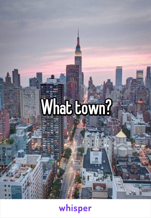 What town?