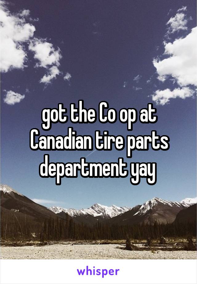 got the Co op at Canadian tire parts department yay 