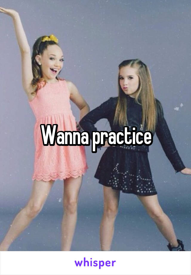 Wanna practice