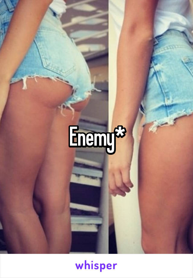 Enemy*