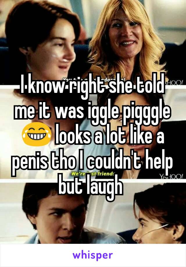 I know right she told me it was iggle pigggle 😂 looks a lot like a penis tho I couldn't help but laugh 