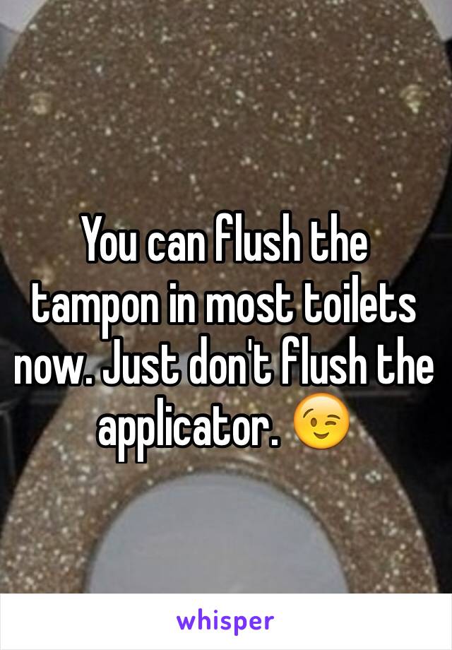 You can flush the tampon in most toilets now. Just don't flush the applicator. 😉