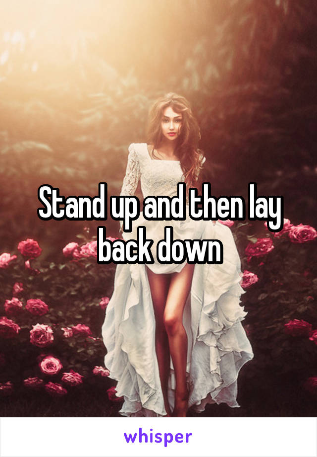 Stand up and then lay back down
