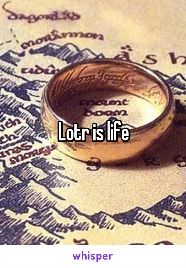Lotr is life